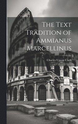 bokomslag The Text Tradition of Ammianus Marcellinus