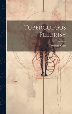 William Osler - Tuberculous Pleurisy, Inbunden