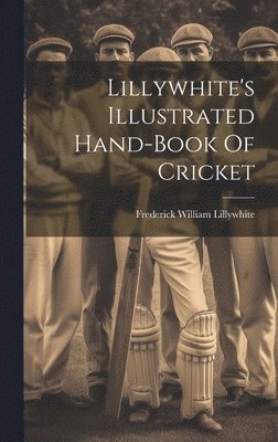 bokomslag Lillywhite's Illustrated Hand-book Of Cricket