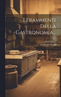 bokomslag I Frammenti Della Gastronomia...