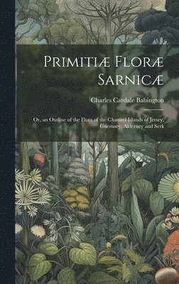 bokomslag Primitiæ Floræ Sarnicæ