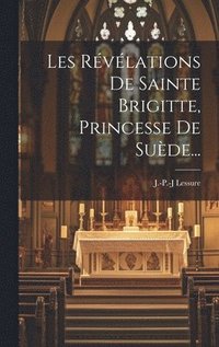 bokomslag Les Rvlations De Sainte Brigitte, Princesse De Sude...