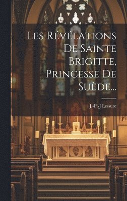 bokomslag Les Révélations De Sainte Brigitte, Princesse De Suède...