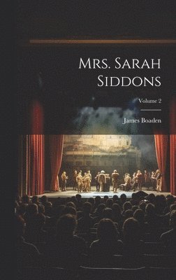 Mrs. Sarah Siddons; Volume 2 1