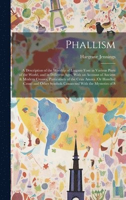 Hargrave Jennings - Phallism, Inbunden