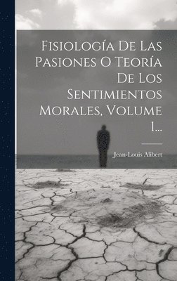 bokomslag Fisiologa De Las Pasiones O Teora De Los Sentimientos Morales, Volume 1...
