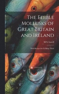 bokomslag The Edible Mollusks of Great Britain and Ireland