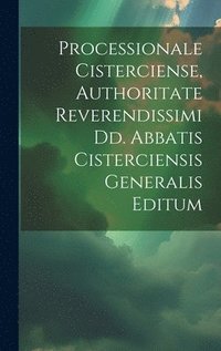 bokomslag Processionale Cisterciense, Authoritate Reverendissimi Dd. Abbatis Cisterciensis Generalis Editum