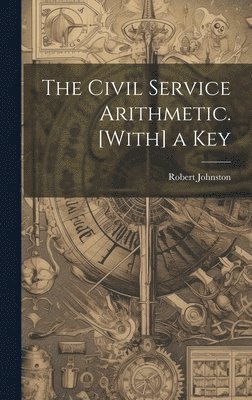 Robert Johnston - Civil Service Arithmetic. [With] a Key, Inbunden