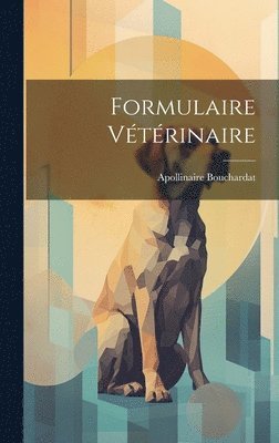 Apollinaire Bouchardat - Formulaire Vétérinaire, Inbunden