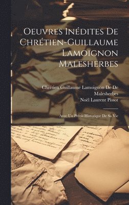 Oeuvres Indites De Chrtien-Guillaume Lamoignon Malesherbes 1