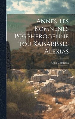 Anna Comnena - Annes Tes Komnenes Porpherogennetou Kaisarisses Alexias, Inbunden