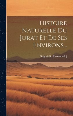 bokomslag Histoire Naturelle Du Jorat Et De Ses Environs...