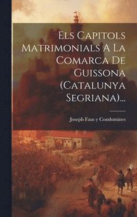 bokomslag Els Capitols Matrimonials A La Comarca De Guissona (catalunya Segriana)...