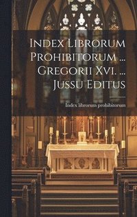 bokomslag Index Librorum Prohibitorum ... Gregorii Xvi. ... Jussu Editus