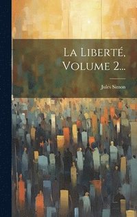 bokomslag La Libert, Volume 2...