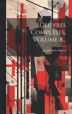bokomslag Oeuvres Complètes, Volume 8...