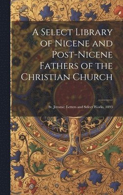 bokomslag A Select Library of Nicene and Post-Nicene Fathers of the Christian Church