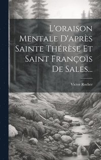 bokomslag L'oraison Mentale D'aprs Sainte Thrse Et Saint Franois De Sales...