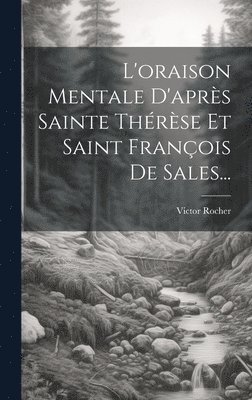 bokomslag L'oraison Mentale D'aprs Sainte Thrse Et Saint Franois De Sales...