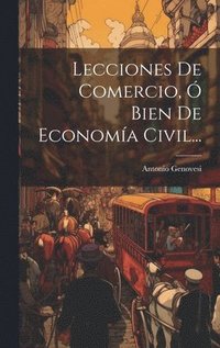 bokomslag Lecciones De Comercio,  Bien De Economa Civil...