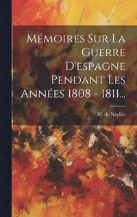 bokomslag Mmoires Sur La Guerre D'espagne Pendant Les Annes 1808 - 1811...