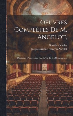 Oeuvres Compltes De M. Ancelot, 1