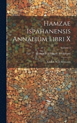 Hamzae Ispahanensis Annalium Libri X 1