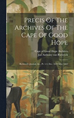 Cape of Good Hope (South Africa) Arch, Jan Anthony van Riebeeck - Precis Of The Archives Of The Cape Of Good Hope, Inbunden