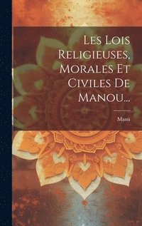 bokomslag Les Lois Religieuses, Morales Et Civiles De Manou...