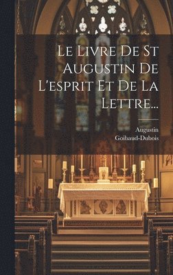 Goibaud-DuBois - Livre De St Augustin De L'esprit Et De La Lettre..., Inbunden