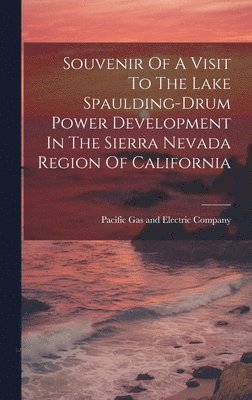 Souvenir Of A Visit To The Lake Spaulding-drum Power Development In The Sierra Nevada Region Of California 1