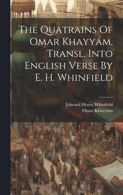 bokomslag The Quatrains Of Omar Khayym, Transl. Into English Verse By E. H. Whinfield