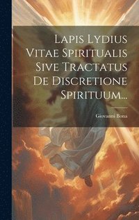 bokomslag Lapis Lydius Vitae Spiritualis Sive Tractatus De Discretione Spirituum...