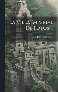 bokomslag La Villa Imperial De Potos...