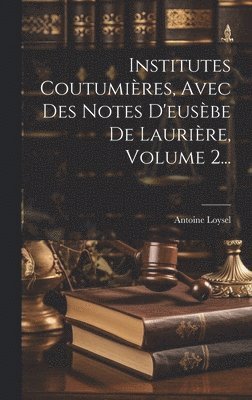 bokomslag Institutes Coutumires, Avec Des Notes D'eusbe De Laurire, Volume 2...