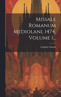 bokomslag Missale Romanum Mediolani, 1474, Volume 1...