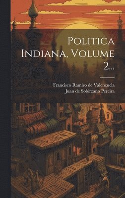 Politica Indiana, Volume 2... 1