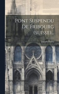 bokomslag Pont Suspendu De Fribourg (suisse)...