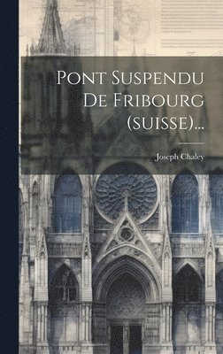 bokomslag Pont Suspendu De Fribourg (suisse)...