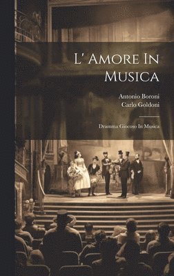 Antonio Boroni, Carlo Goldoni - L' Amore In Musica, Inbunden