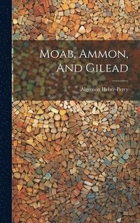 bokomslag Moab, Ammon, And Gilead