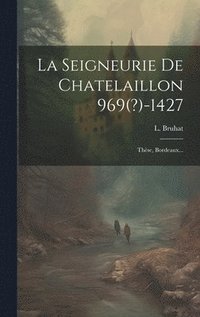 bokomslag La Seigneurie De Chatelaillon 969(?)-1427