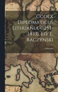 bokomslag Codex Diplomaticus Lithuani (1253-1433), Ed. E. Raczynski
