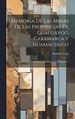 bokomslag Memoria De Las Minas De Las Provincias De Gualgayoc, Caxamarca Y Huamachuco