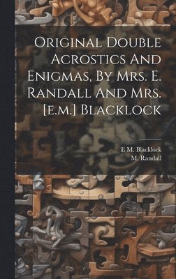 Original Double Acrostics And Enigmas, By Mrs. E. Randall And Mrs. [e.m.] Blacklock 1