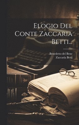 Elogio Del Conte Zaccaria Betti... 1