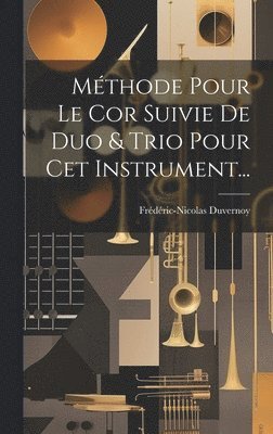 bokomslag Méthode Pour Le Cor Suivie De Duo & Trio Pour Cet Instrument...
