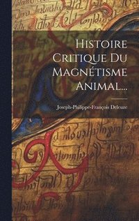 bokomslag Histoire Critique Du Magntisme Animal...
