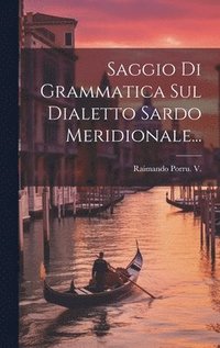 bokomslag Saggio Di Grammatica Sul Dialetto Sardo Meridionale...